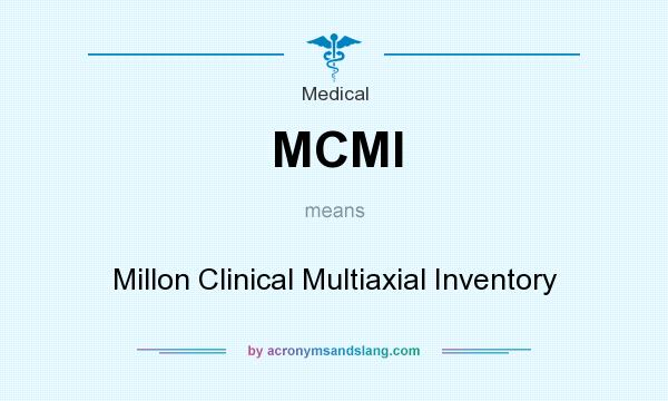 What does MCMI mean? It stands for Millon Clinical Multiaxial Inventory