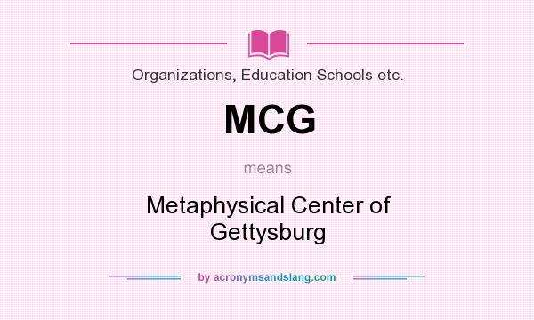 What does MCG mean? It stands for Metaphysical Center of Gettysburg