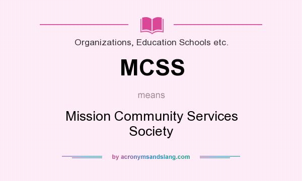 What does MCSS mean? It stands for Mission Community Services Society