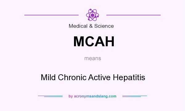 What does MCAH mean? It stands for Mild Chronic Active Hepatitis