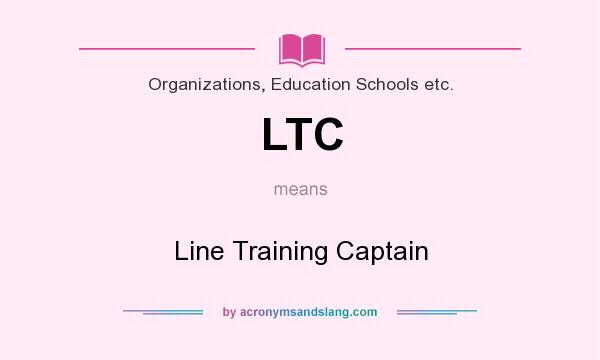What does LTC mean? It stands for Line Training Captain