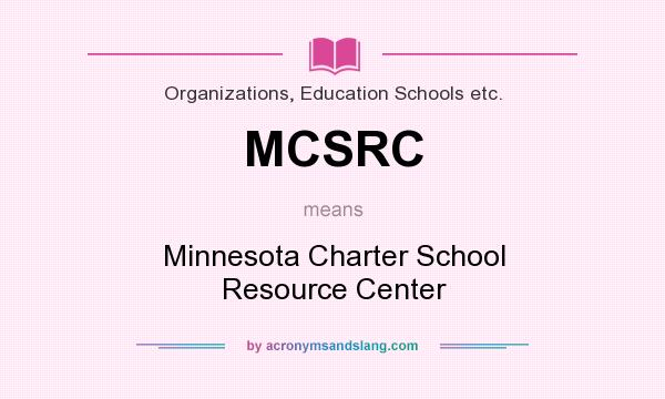 What does MCSRC mean? It stands for Minnesota Charter School Resource Center