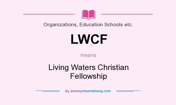 What does LWCF mean? It stands for Living Waters Christian Fellowship