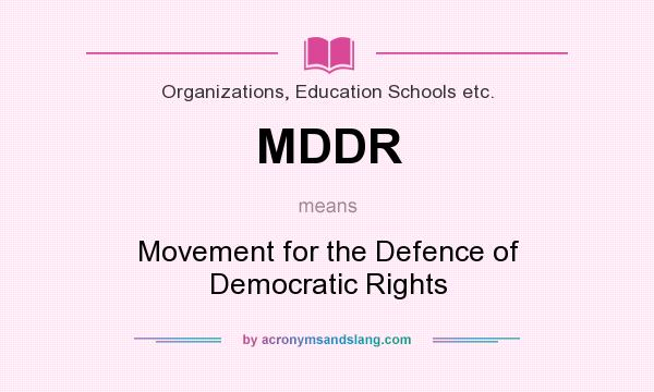 What does MDDR mean? It stands for Movement for the Defence of Democratic Rights