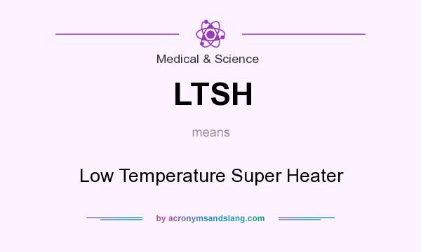 What does LTSH mean? It stands for Low Temperature Super Heater