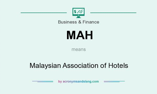 What does MAH mean? It stands for Malaysian Association of Hotels