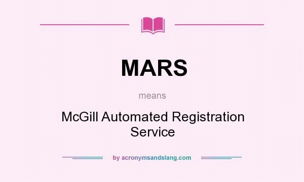 What does MARS mean? It stands for McGill Automated Registration Service