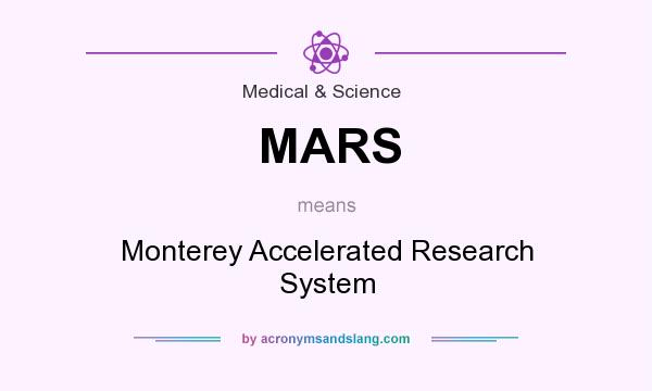 What does MARS mean? It stands for Monterey Accelerated Research System