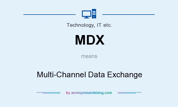 What does MDX mean? It stands for Multi-Channel Data Exchange