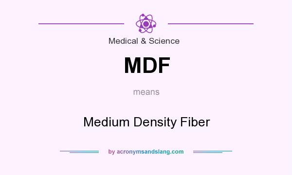 What does MDF mean? It stands for Medium Density Fiber