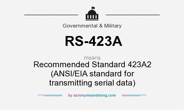 What does RS-423A mean? It stands for Recommended Standard 423A2 (ANSI/EIA standard for transmitting serial data)