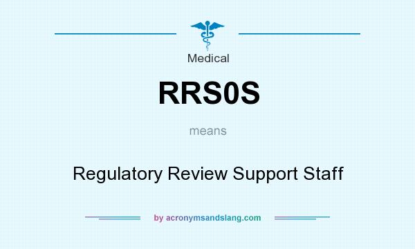 What does RRS0S mean? It stands for Regulatory Review Support Staff