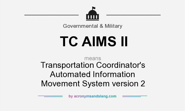 What does TC AIMS II mean? It stands for Transportation Coordinator`s Automated Information Movement System version 2