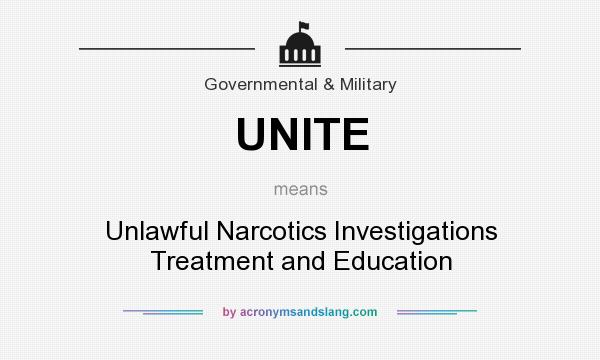 What does UNITE mean? It stands for Unlawful Narcotics Investigations Treatment and Education