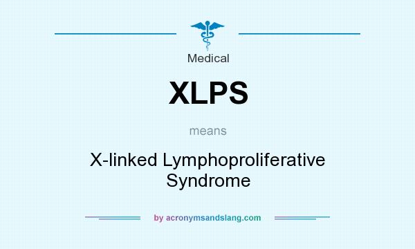 What does XLPS mean? It stands for X-linked Lymphoproliferative Syndrome