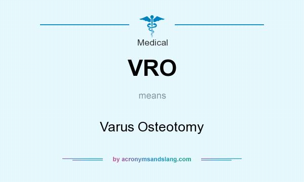 What does VRO mean? It stands for Varus Osteotomy