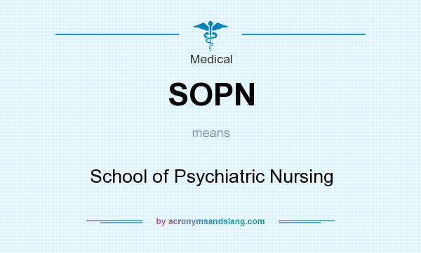 What does SOPN mean? It stands for School of Psychiatric Nursing