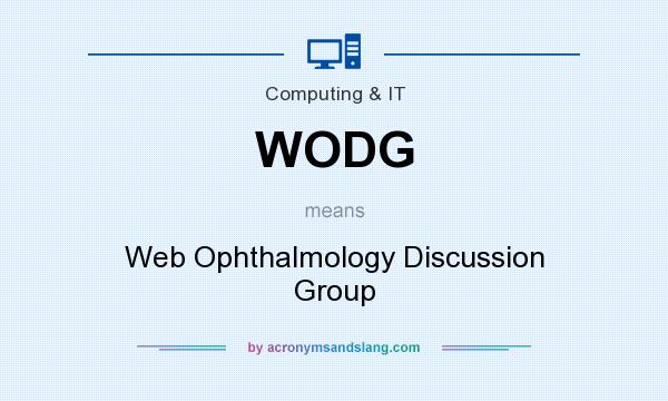 What does WODG mean? It stands for Web Ophthalmology Discussion Group