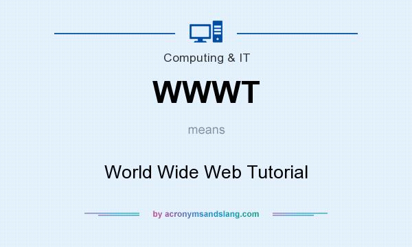 What does WWWT mean? It stands for World Wide Web Tutorial