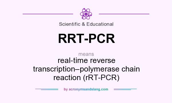 What does RRT-PCR mean? It stands for real-time reverse transcription–polymerase chain reaction (rRT-PCR)