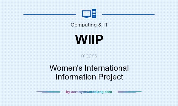 What does WIIP mean? It stands for Women`s International Information Project