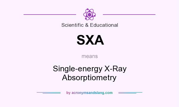 What does SXA mean? It stands for Single-energy X-Ray Absorptiometry