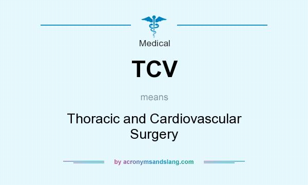 What does TCV mean? It stands for Thoracic and Cardiovascular Surgery