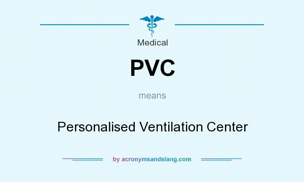 What does PVC mean? It stands for Personalised Ventilation Center