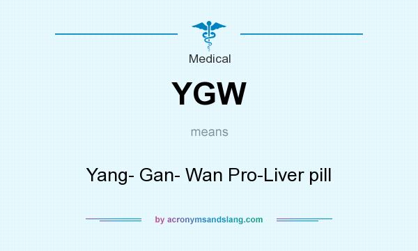 What does YGW mean? It stands for Yang- Gan- Wan Pro-Liver pill
