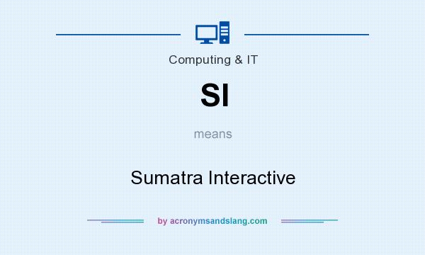 What does SI mean? It stands for Sumatra Interactive