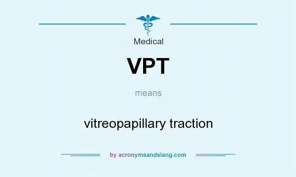 What does VPT mean? It stands for vitreopapillary traction