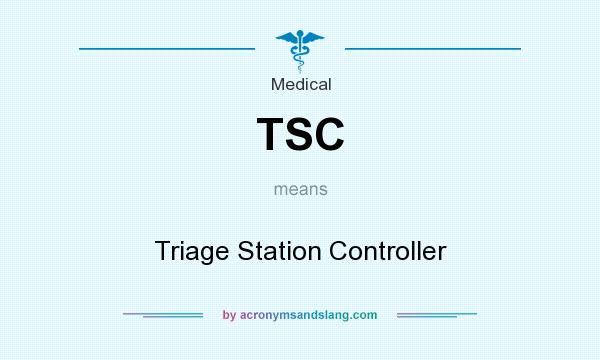 What does TSC mean? It stands for Triage Station Controller