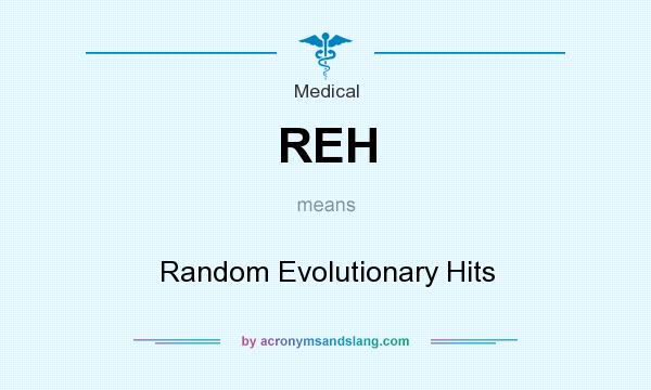 What does REH mean? It stands for Random Evolutionary Hits