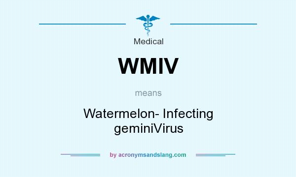What does WMIV mean? It stands for Watermelon- Infecting geminiVirus