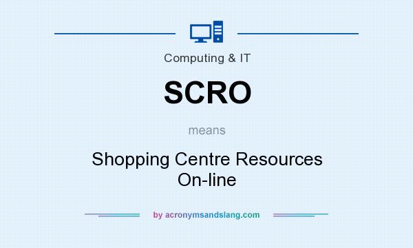 What does SCRO mean? It stands for Shopping Centre Resources On-line