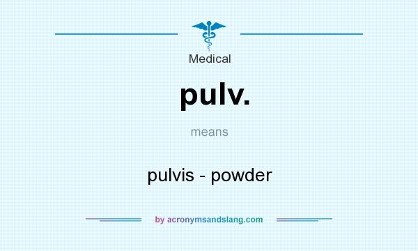 What does pulv. mean? It stands for pulvis - powder