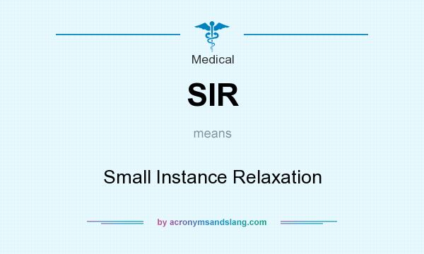 What does SIR mean? It stands for Small Instance Relaxation