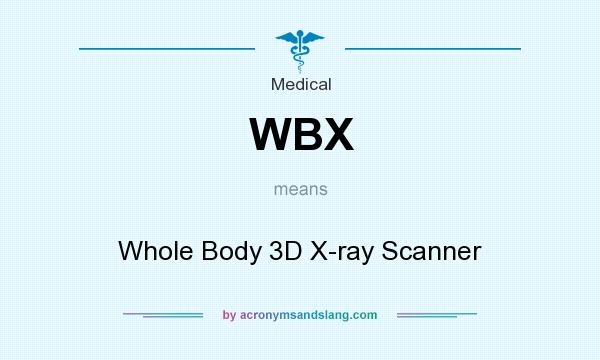 What does WBX mean? It stands for Whole Body 3D X-ray Scanner