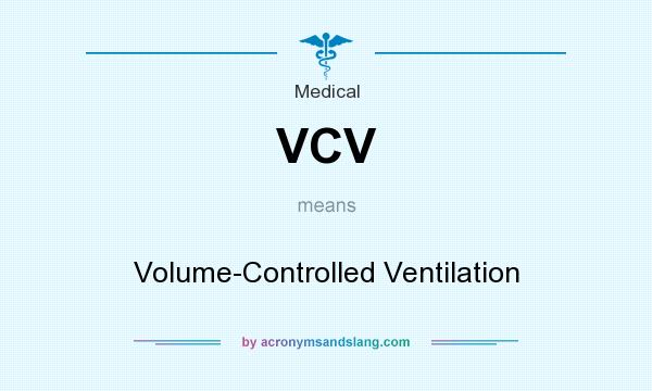 What does VCV mean? It stands for Volume-Controlled Ventilation