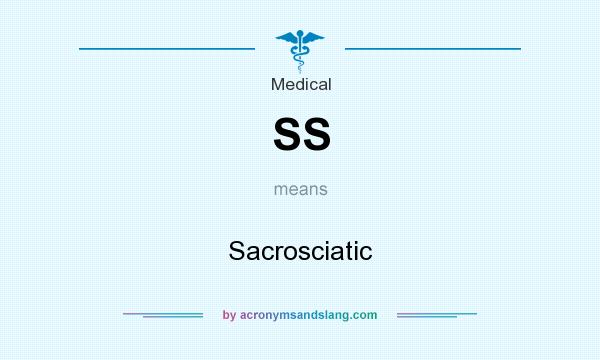 What does SS mean? It stands for Sacrosciatic