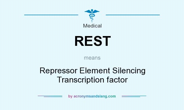 What does REST mean? It stands for Repressor Element Silencing Transcription factor