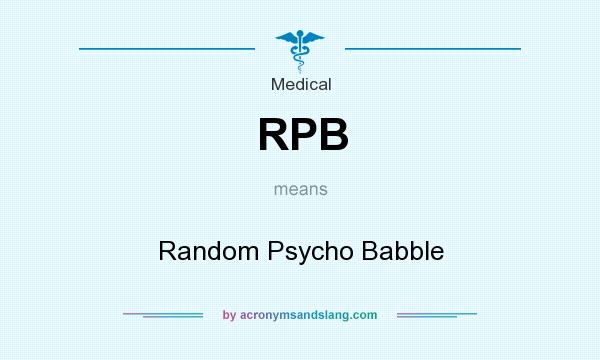 What does RPB mean? It stands for Random Psycho Babble