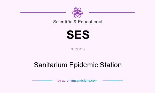 What does SES mean? It stands for Sanitarium Epidemic Station