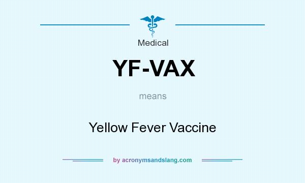 What does YF-VAX mean? It stands for Yellow Fever Vaccine