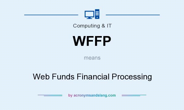 What does WFFP mean? It stands for Web Funds Financial Processing