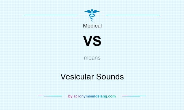 What does VS mean? It stands for Vesicular Sounds