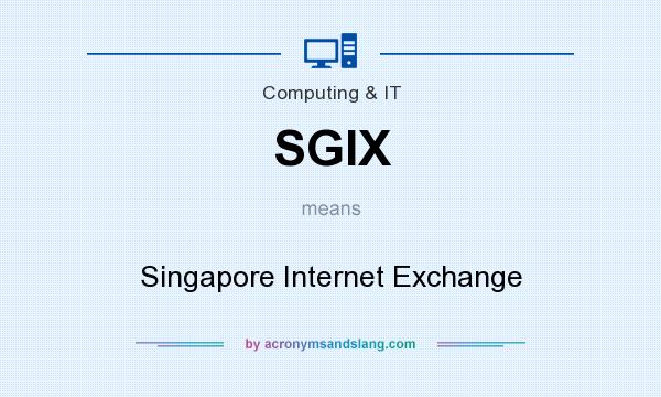 What does SGIX mean? It stands for Singapore Internet Exchange