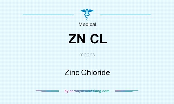 What does ZN CL mean? It stands for Zinc Chloride