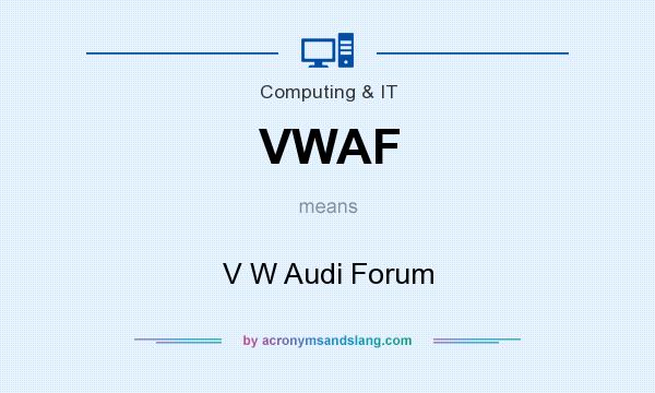 What does VWAF mean? It stands for V W Audi Forum
