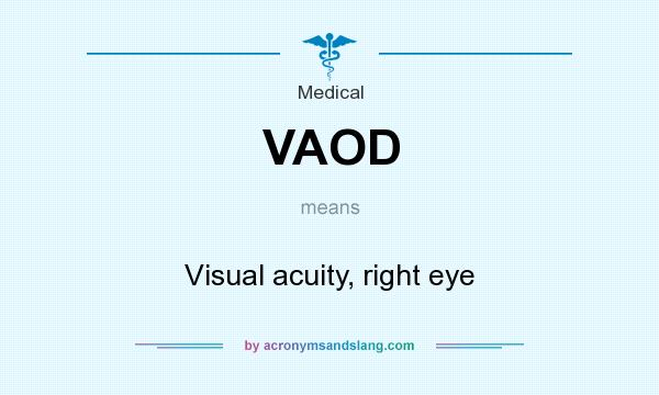 What does VAOD mean? It stands for Visual acuity, right eye